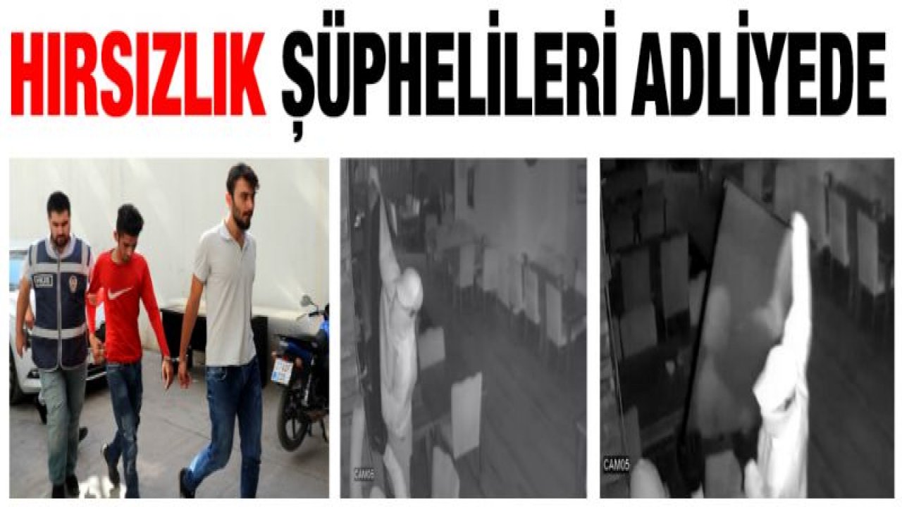 Hırsızlık şüphelileri adliyede