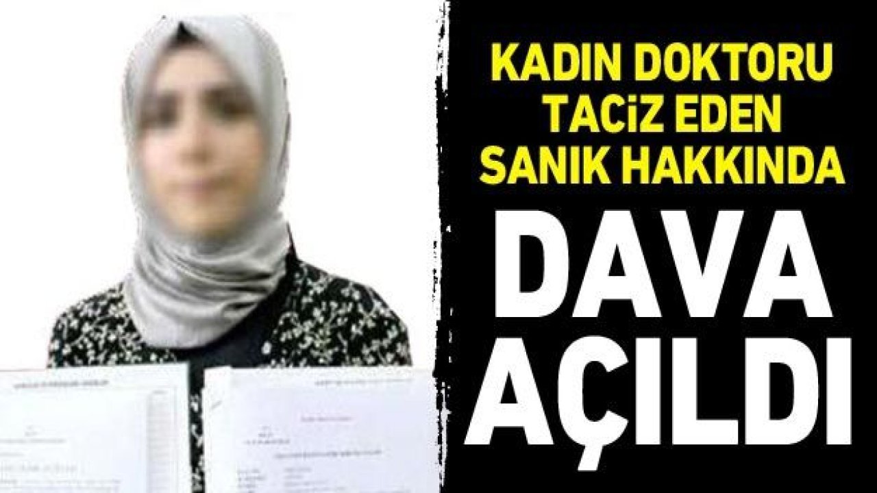 Kadın doktoru taciz eden sanık hakkında dava açıldı