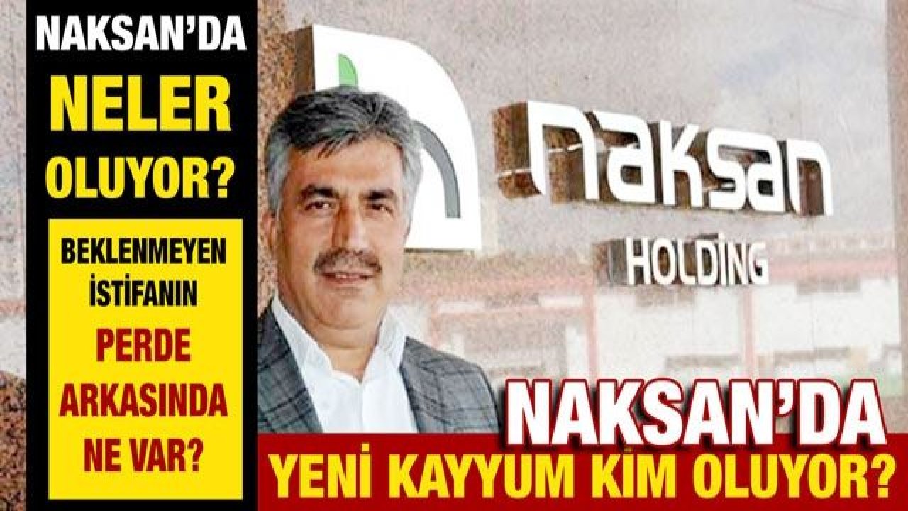 NAKSAN’da neler oluyor?... Beklenmeyen istifanın perde arkasında ne var?... Yeni kayyum kim oluyor?