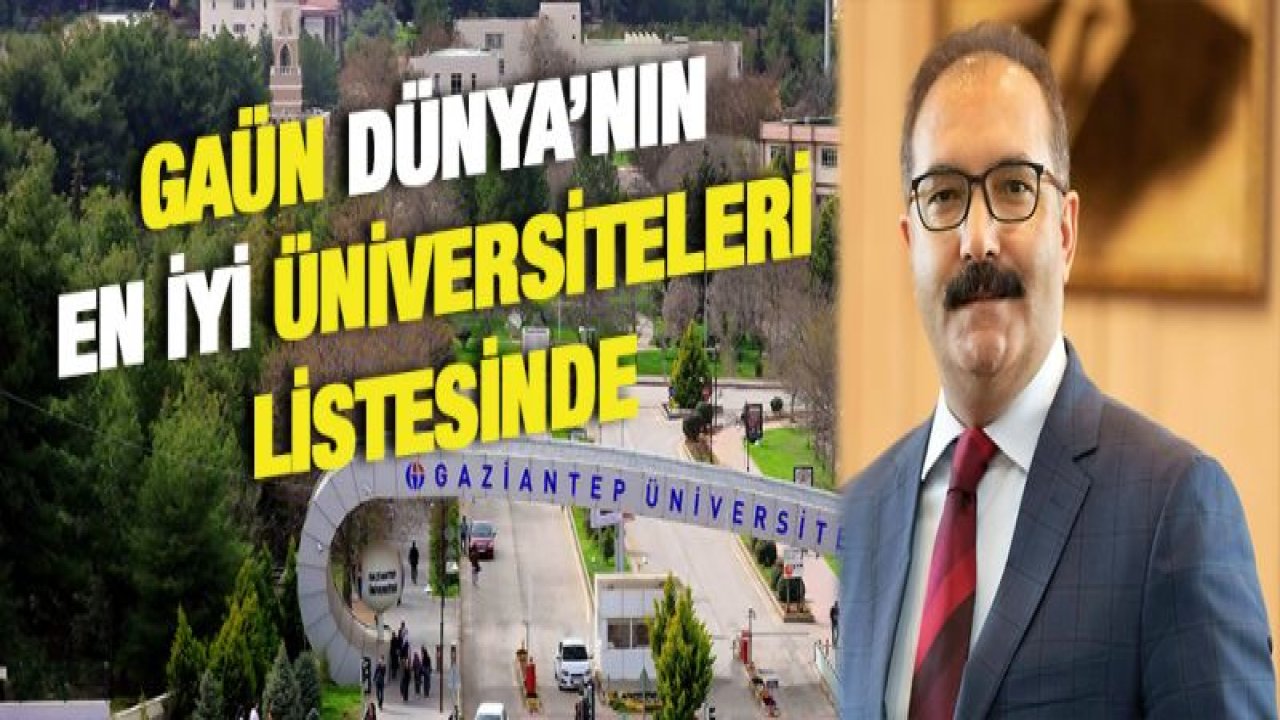 GAÜN DÜNYA'NIN EN İYİ ÜNİVERSİTELERİ LİSTESİNDE