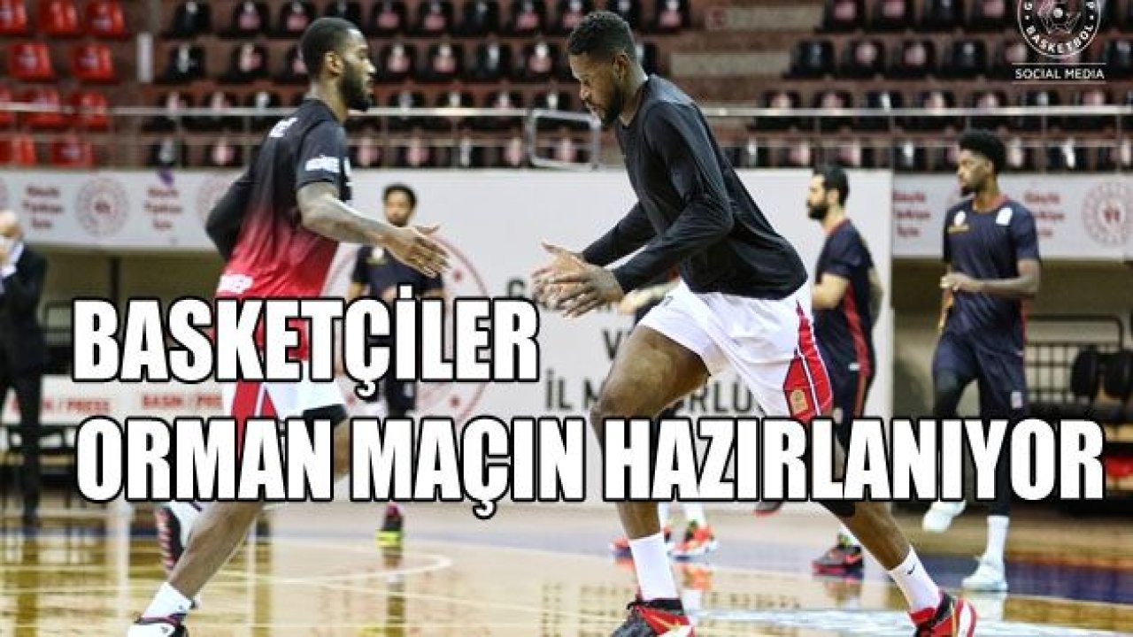 Basketçiler Orman maçına hazırlanıyor