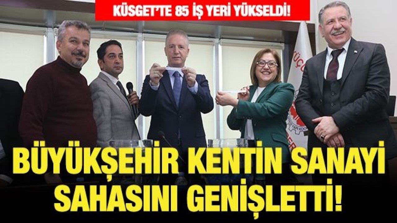 KÜSGET’TE 85 İŞ YERİ YÜKSELDİ!