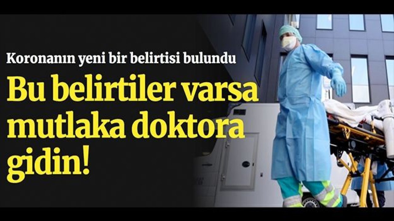 Koronavirüs yeni belirtileri! Varsa mutlaka doktora gidin...