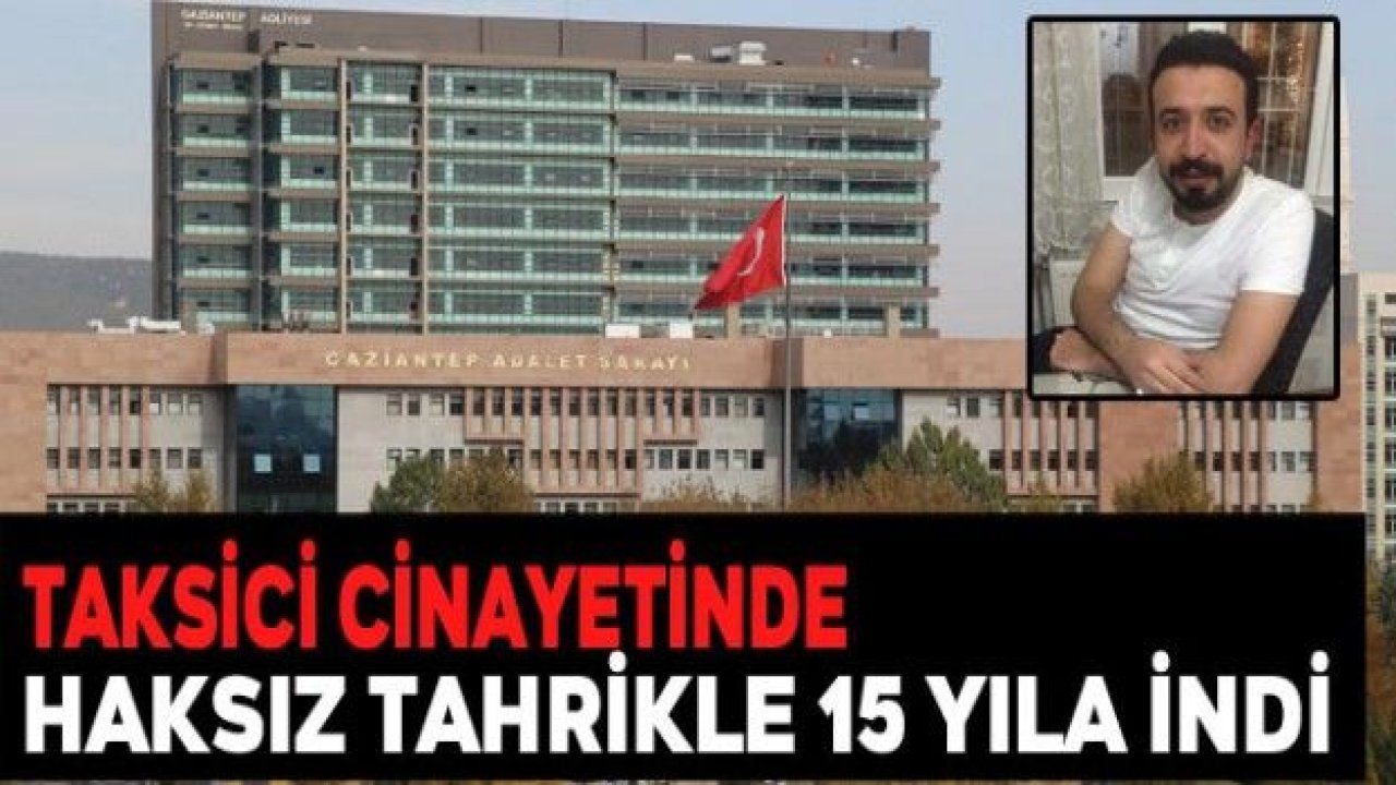 Taksici cinayetinde haksız tahrikle 15 yıla indi