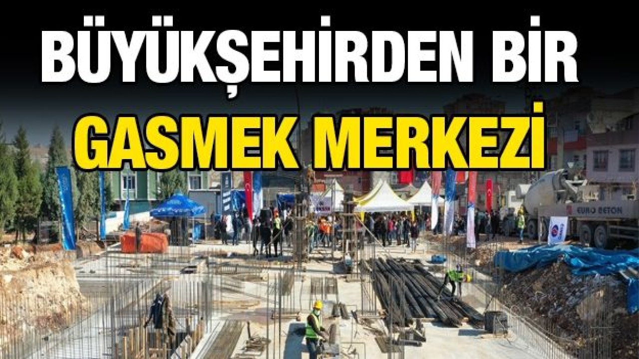 Büyükşehirden bir GASMEK merkezi daha