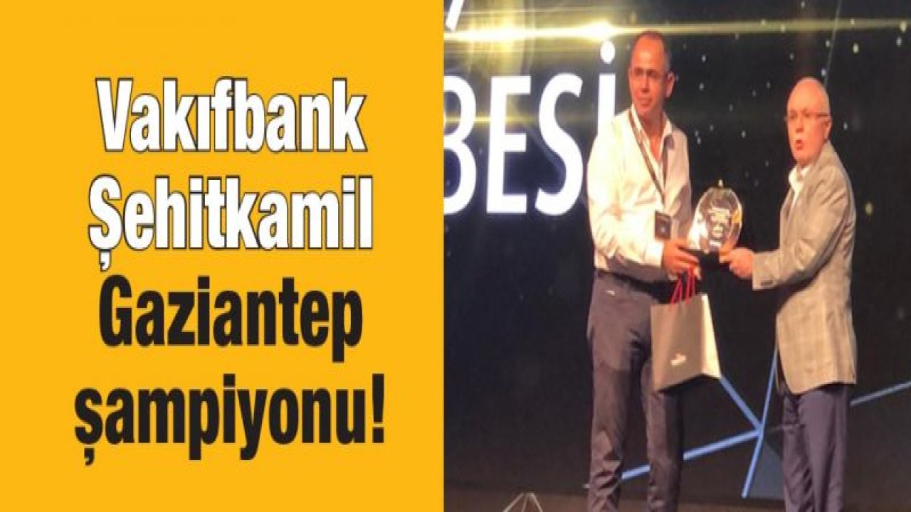 Vakıfbank Şehitkamil Gaziantep şampiyonu!