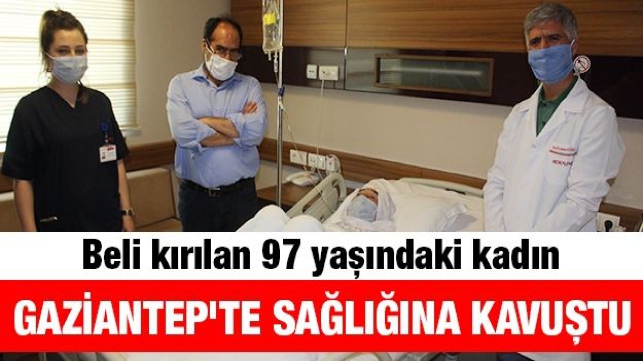 Beli kırılan 97 yaşındaki kadın Gaziantep'te sağlığına kavuştu