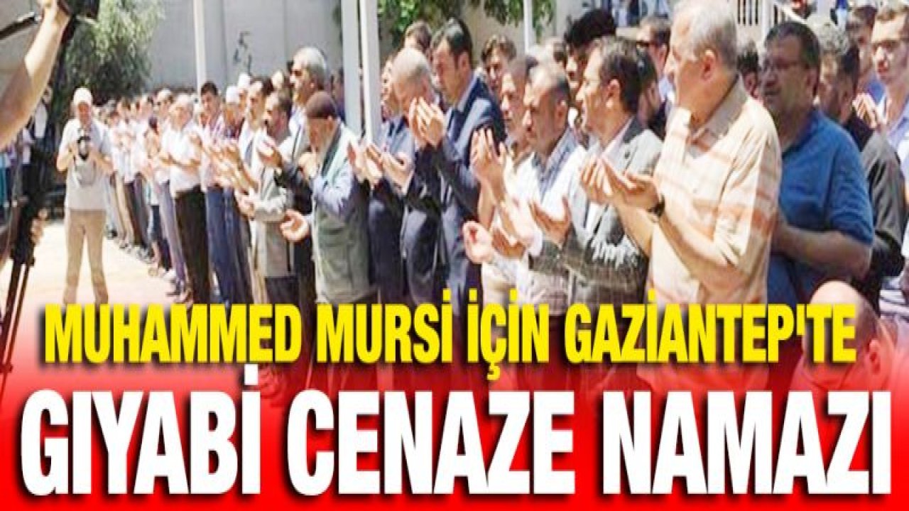 Muhammed Mursi için Gaziantep'te gıyabi cenaze namazı kılındı