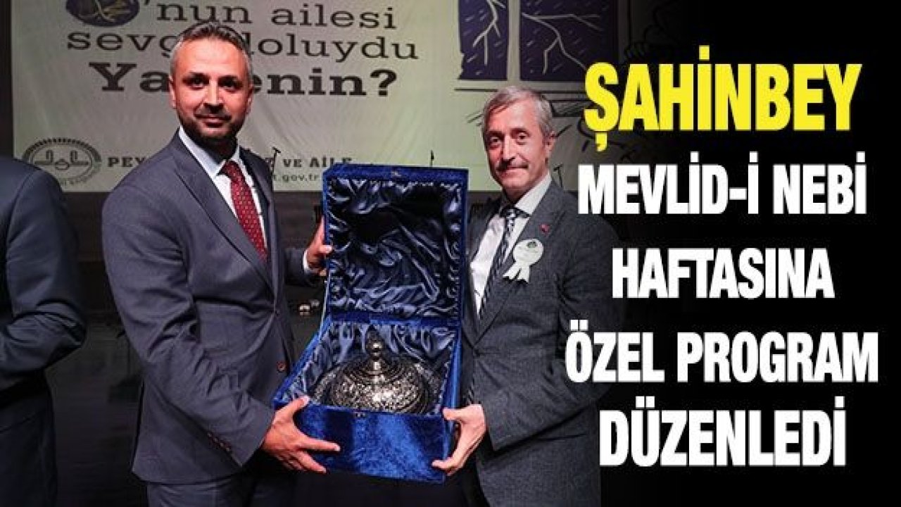 ŞAHİNBEY BELEDİYESİ'NDEN MEVLİD-İ NEBİ HAFTASINA ÖZEL PROGRAM