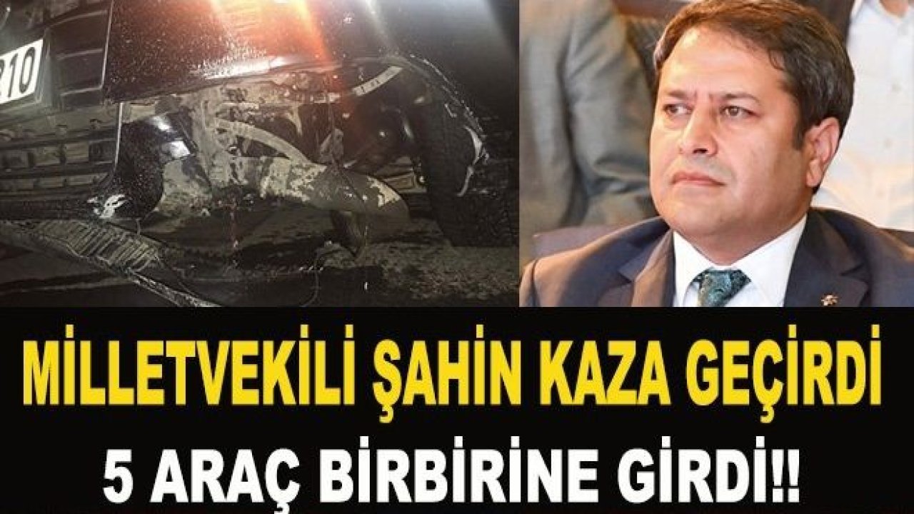 Ak Parti Milletvekili Ali ŞAHİN Kaza Geçirdi..!