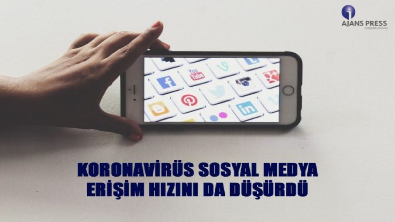 KORONAVİRÜS SOSYAL MEDYA ERİŞİM HIZINI DA DÜŞÜRDÜ