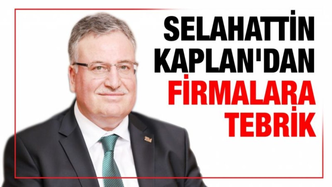 Selahattin Kaplan'dan firmalara tebrik