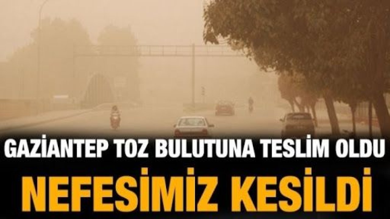 Gaziantep’i toz bulutu bastı