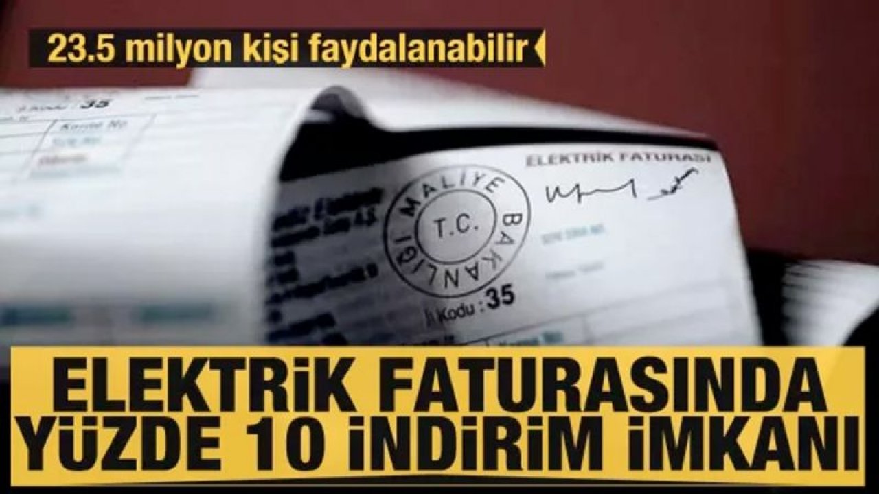 23.5 milyon kişinin elektrik faturasında yüzde 10 indirim imkanı