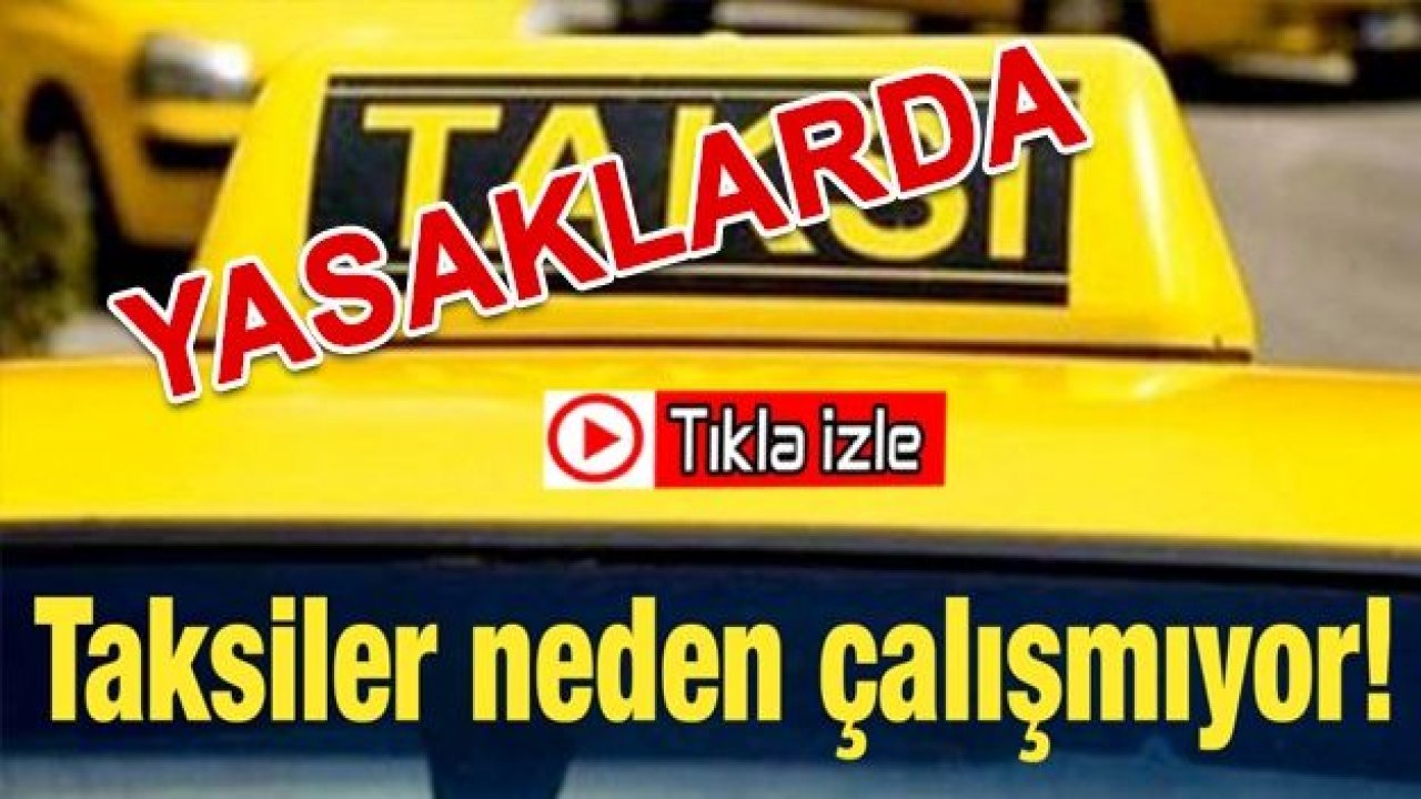 Taksiler neden çalışmıyor!