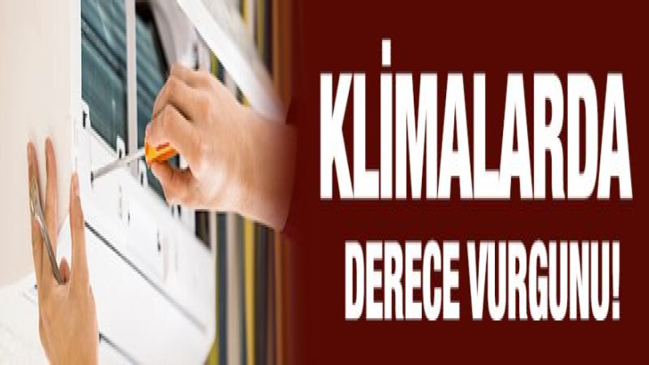 Klimalarda derece vurgunu!