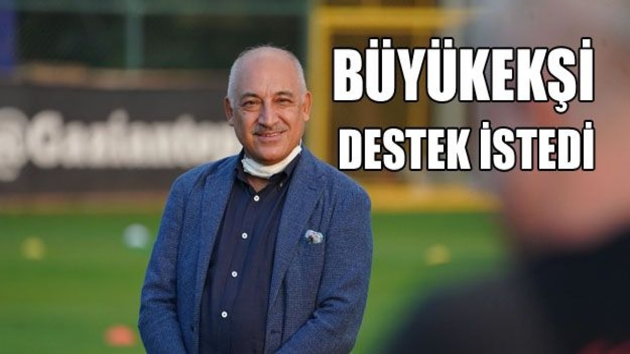 BÜYÜKEKŞİ DESTEK İSTEDİ