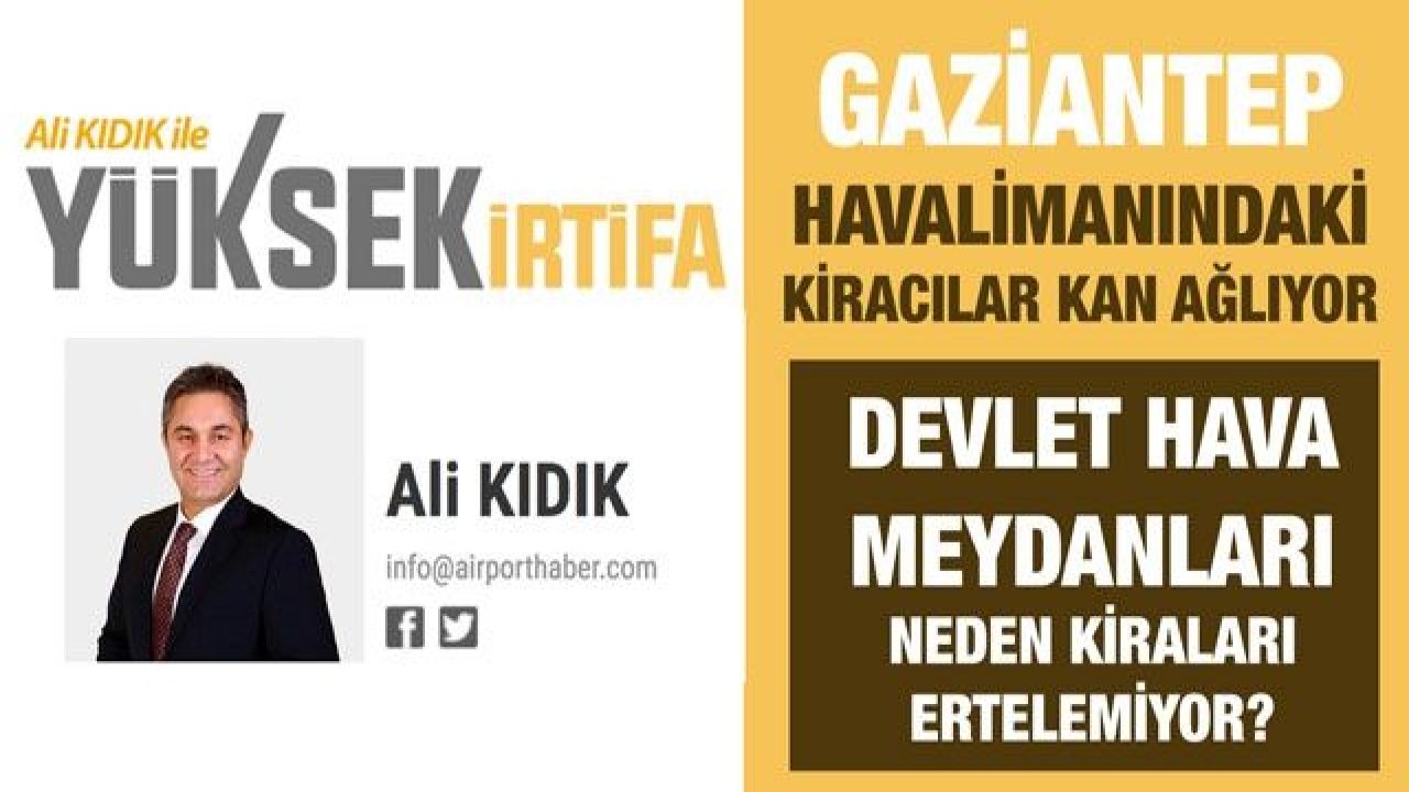 Gaziantep Havalimanındaki kiracılar kan ağlıyor...  Devlet Hava Meydanları neden kiraları ertelemiyor?