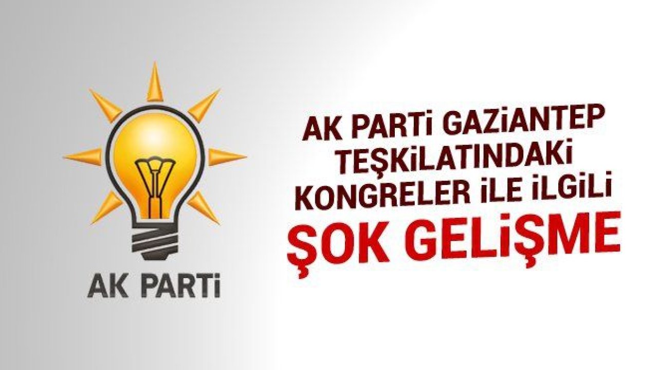 AK Parti Gaziantep Kongreleri iptal edildi