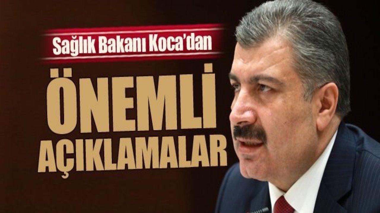 Sağlık Bakanı Fahrettin Koca'dan önemli açıklamalar