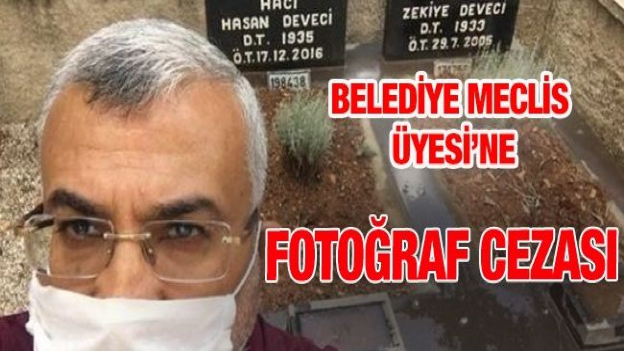 Gaziantep'te Belediye Meclis Üyesi Yasaklara Rağmen Mezarlığı Ziyaret Etti...Vali Gül Cezayı Yazdı