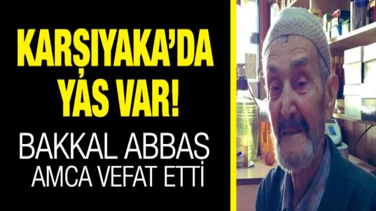 Bakkal Abbas amca vefat etti