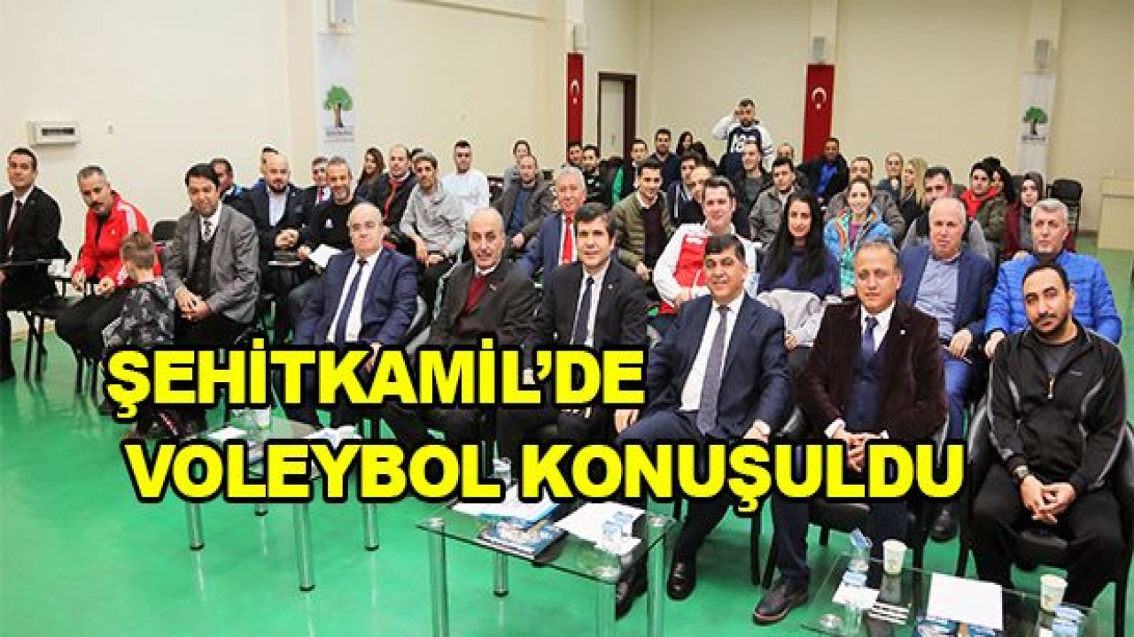 ŞEHİTKAMİL'DE VOLEYBOL KONUŞULDU