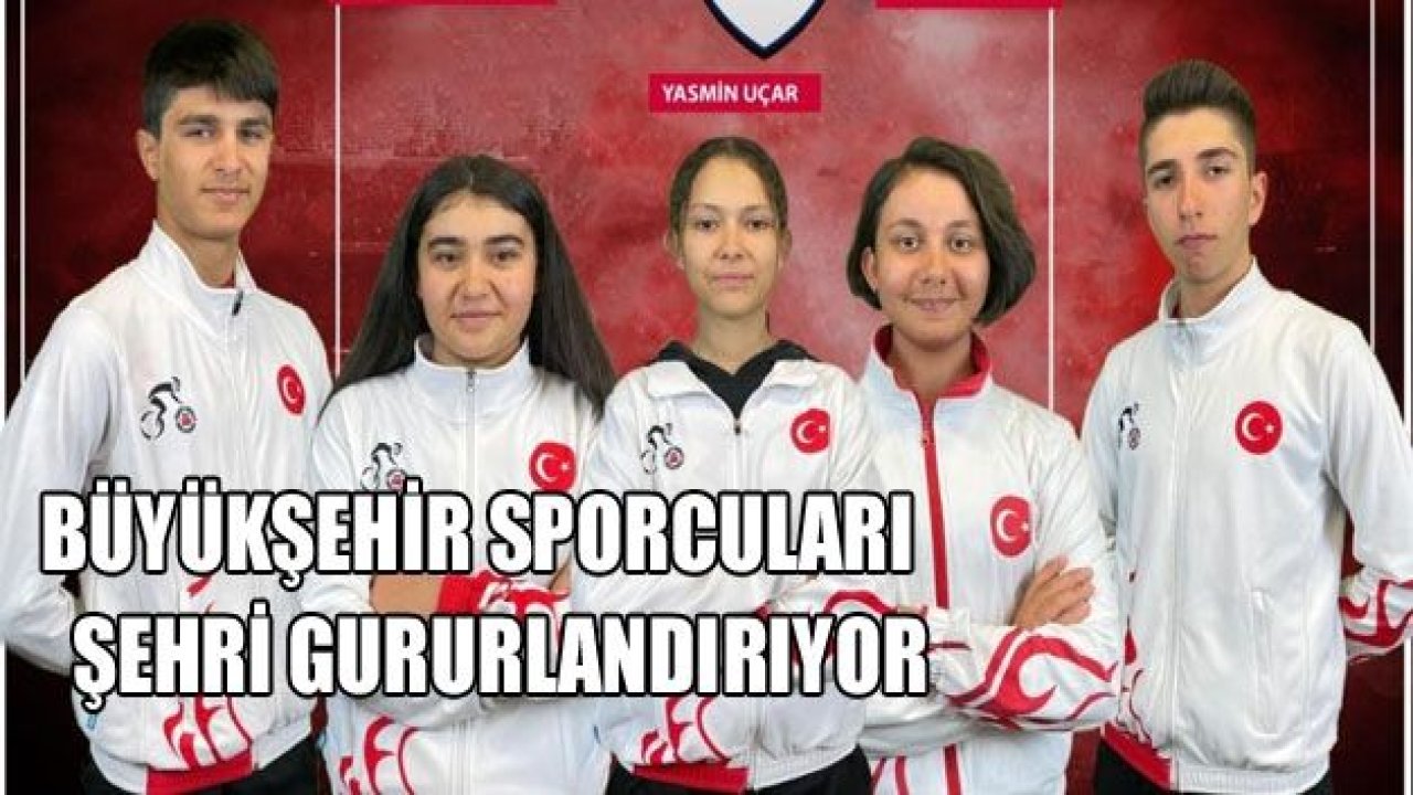 Büyükşehir sporcuları şehri gururlandırdı