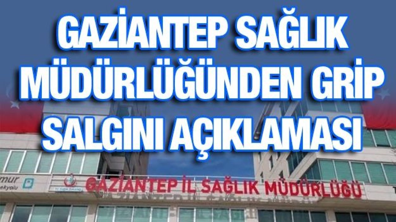 Gaziantep Sağlık Müdürlüğünden grip salgını açıklaması