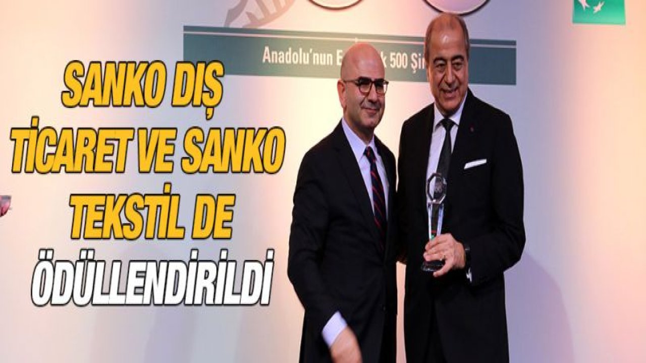 SANKO, ANADOLU 500'DE EN ÇOK ŞİRKETİ BULUNAN GRUP OLDU