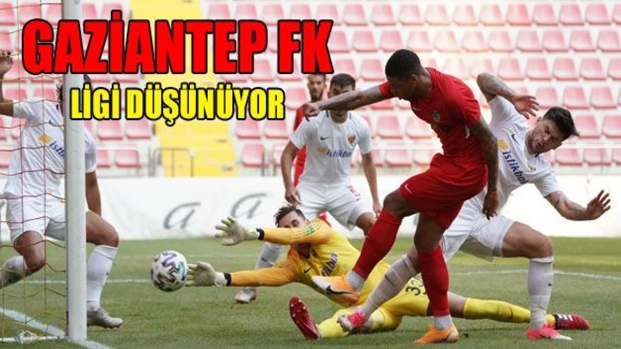 GAZİANTEP FK LİGİ DÜŞÜNÜYOR