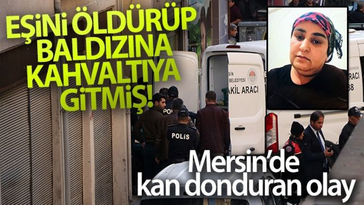 Eşini öldürüp baldızına kahvaltıya gitmiş