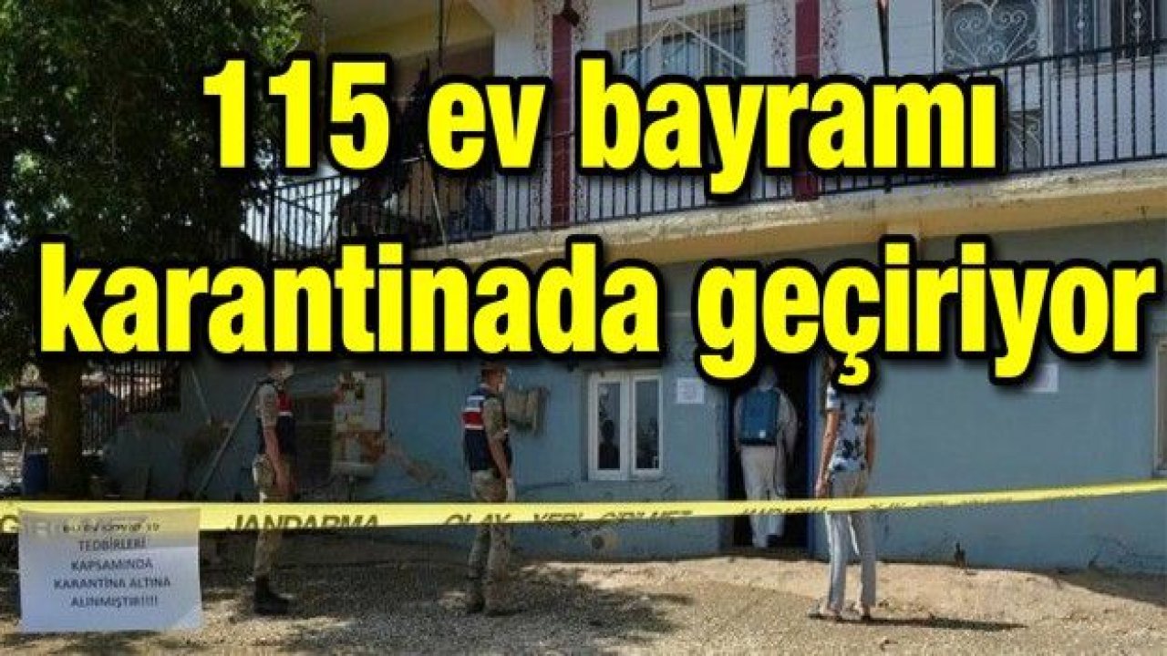 115 ev bayramı karantinada geçiriyor