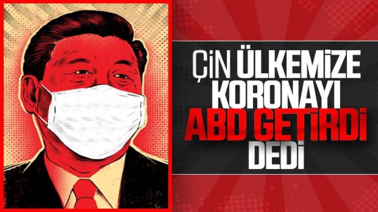 Çin, koronavirüs salgını için ABD'yi suçladı... Çin: "ABD bize bir açıklama borçlu"...