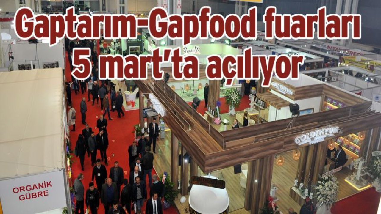 Gaptarım-Gapfood fuarları 5 mart'ta açılıyor