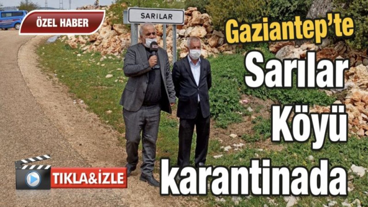 Gaziantep’in Sarılar Köyü Karantina Altında!Video İzle...