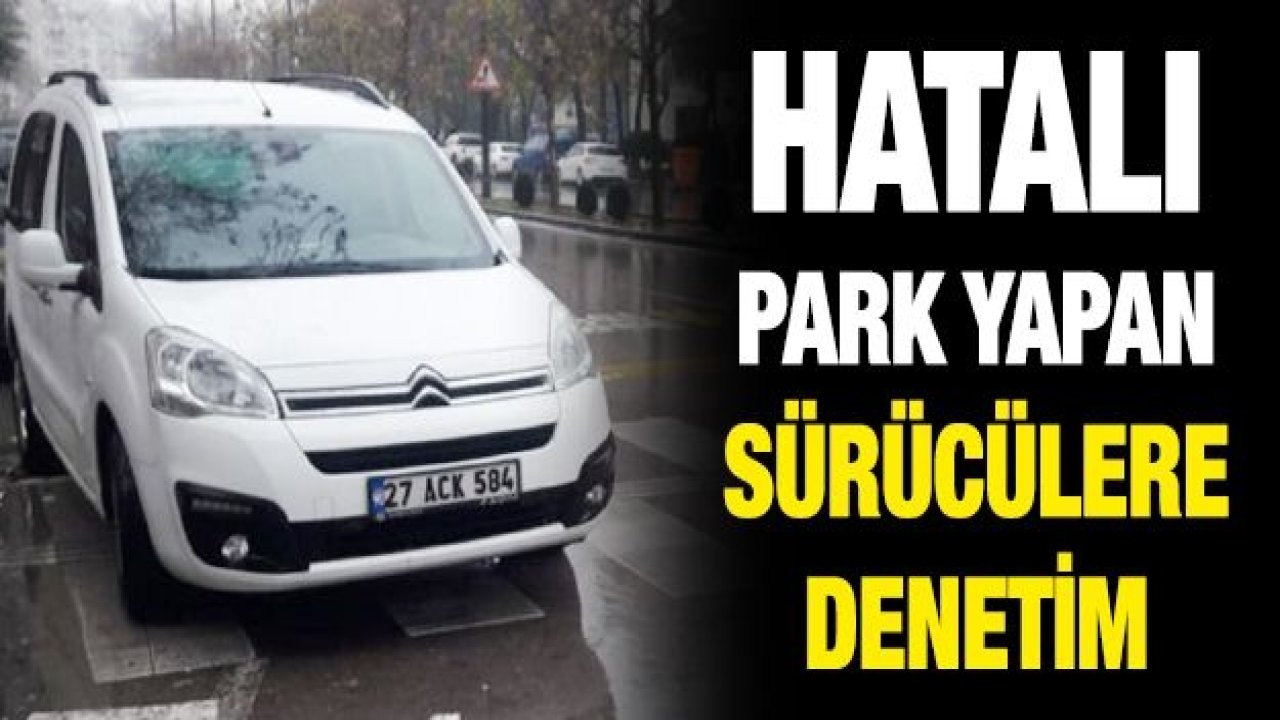 Hatalı park yapan sürücülere denetim