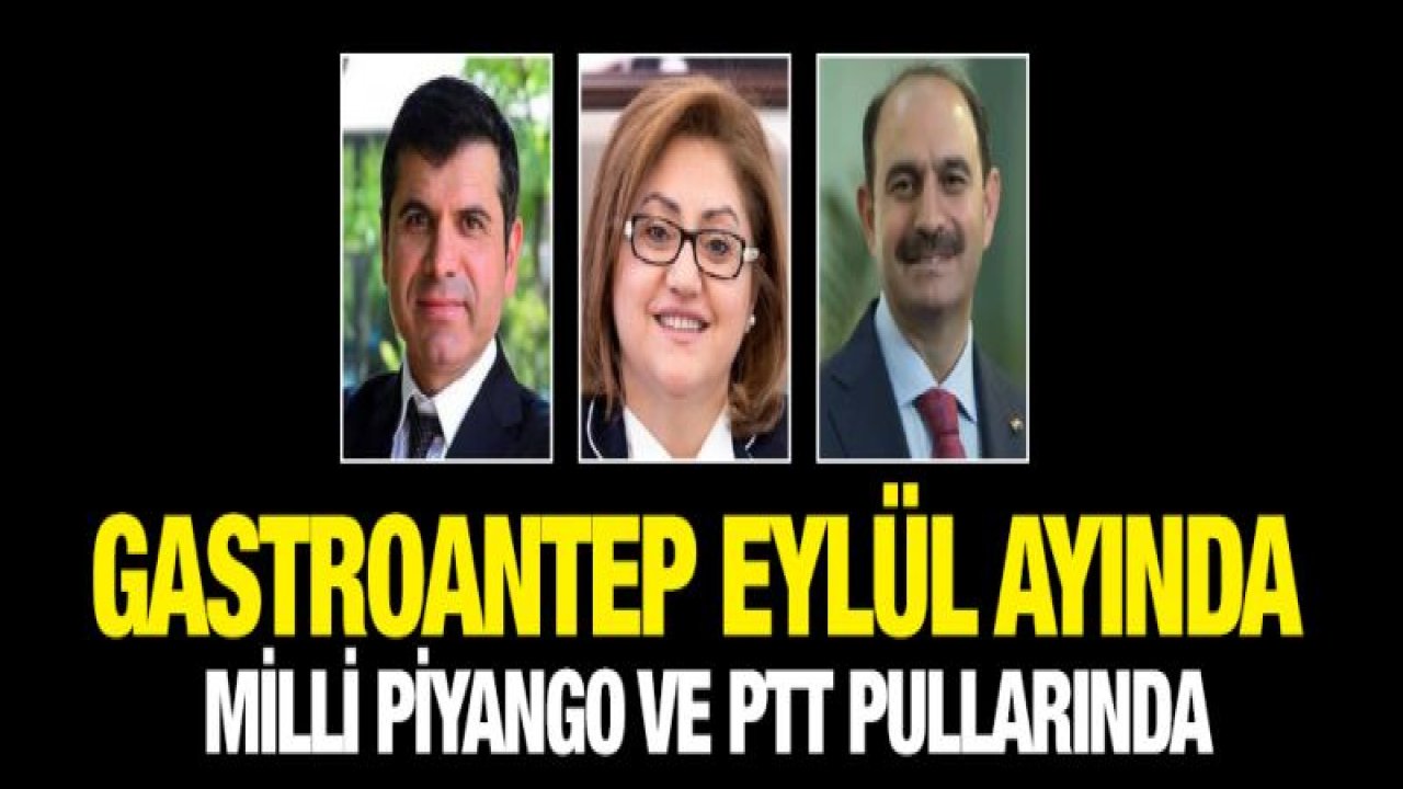 Gastroantep Eylül ayında Milli Piyango ve PTT pullarında