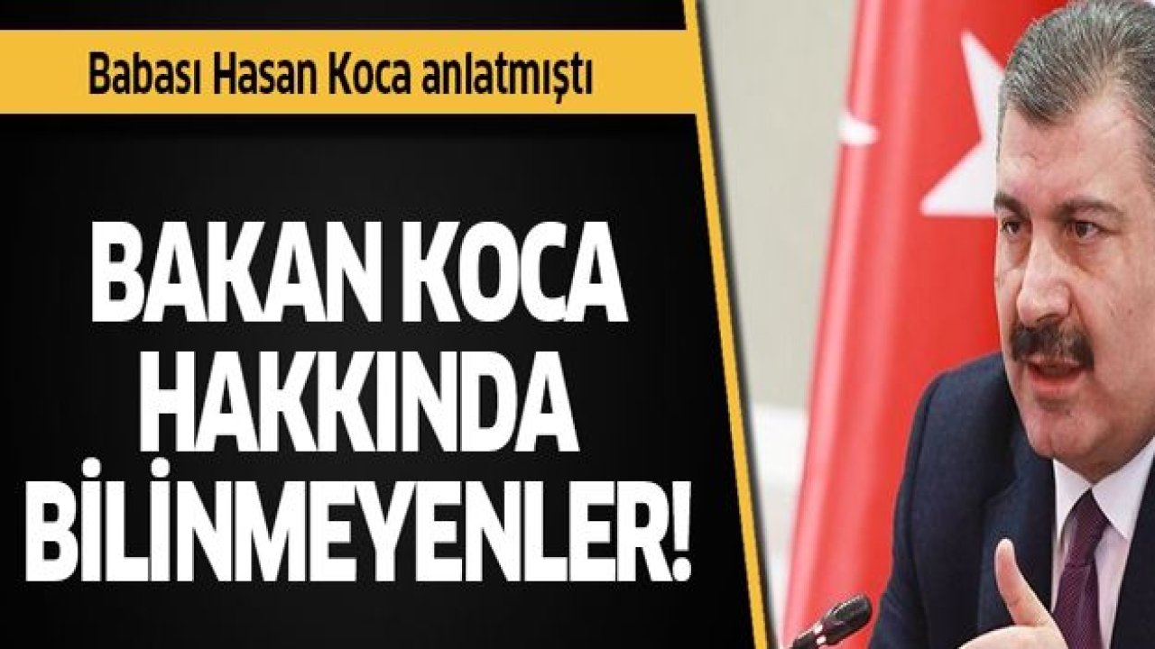 Fahrettin Koca'ya dair bilinmeyenler! Babası Hasan Koca anlatmıştı