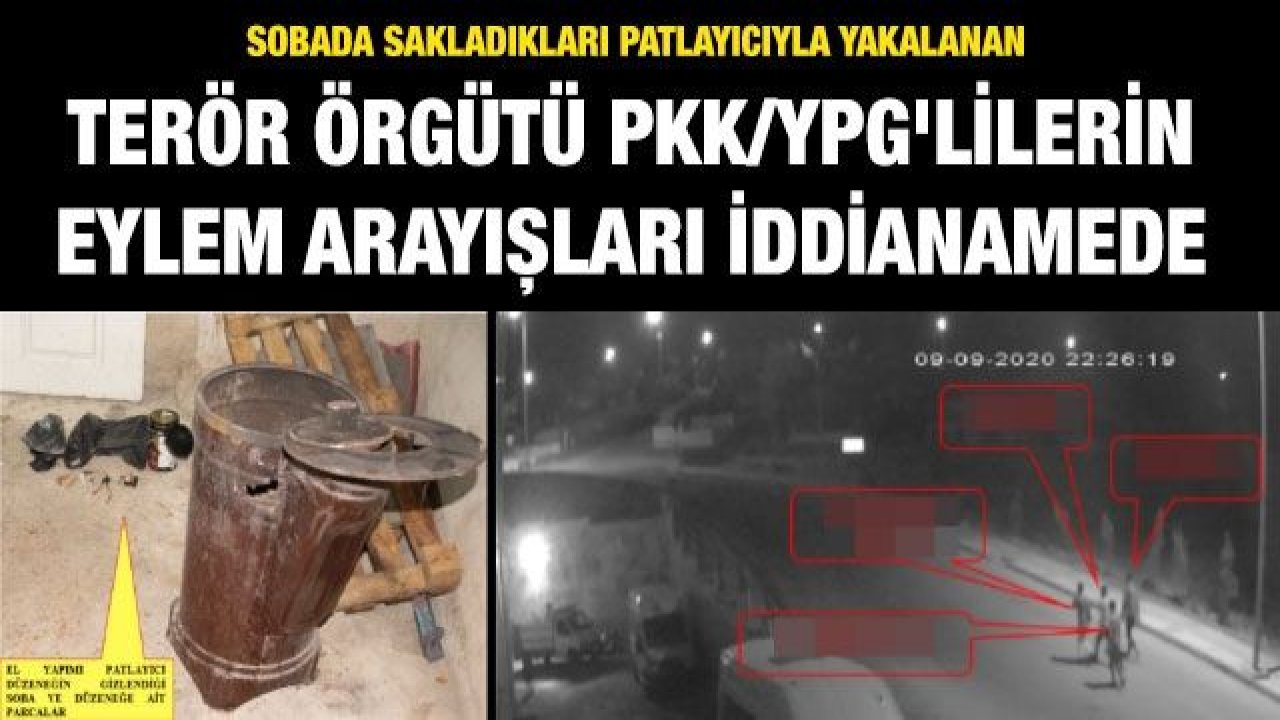 Sobada sakladıkları patlayıcıyla yakalanan terör örgütü PKK/YPG'lilerin eylem arayışları iddianamede