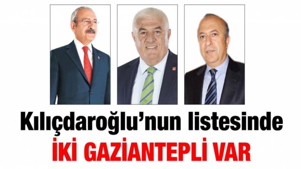 Kılıçdaroğlu’nun listesinde iki Gaziantepli var