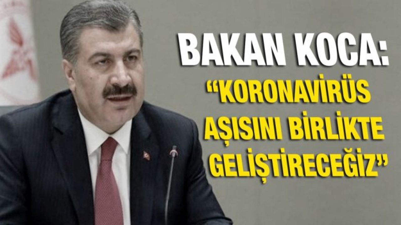 Bakan Koca: “Koronavirüs aşısını birlikte geliştireceğiz”