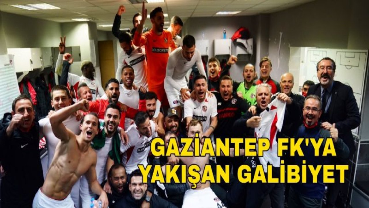 GAZİANTEP FK'YA YAKIŞAN GALİBİYET