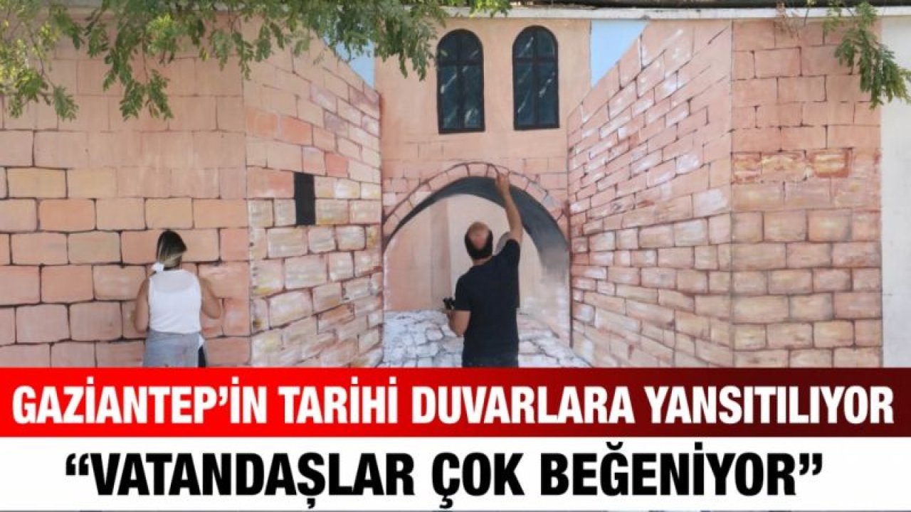 Gaziantep’in tarihi duvarlara yansıtılıyor