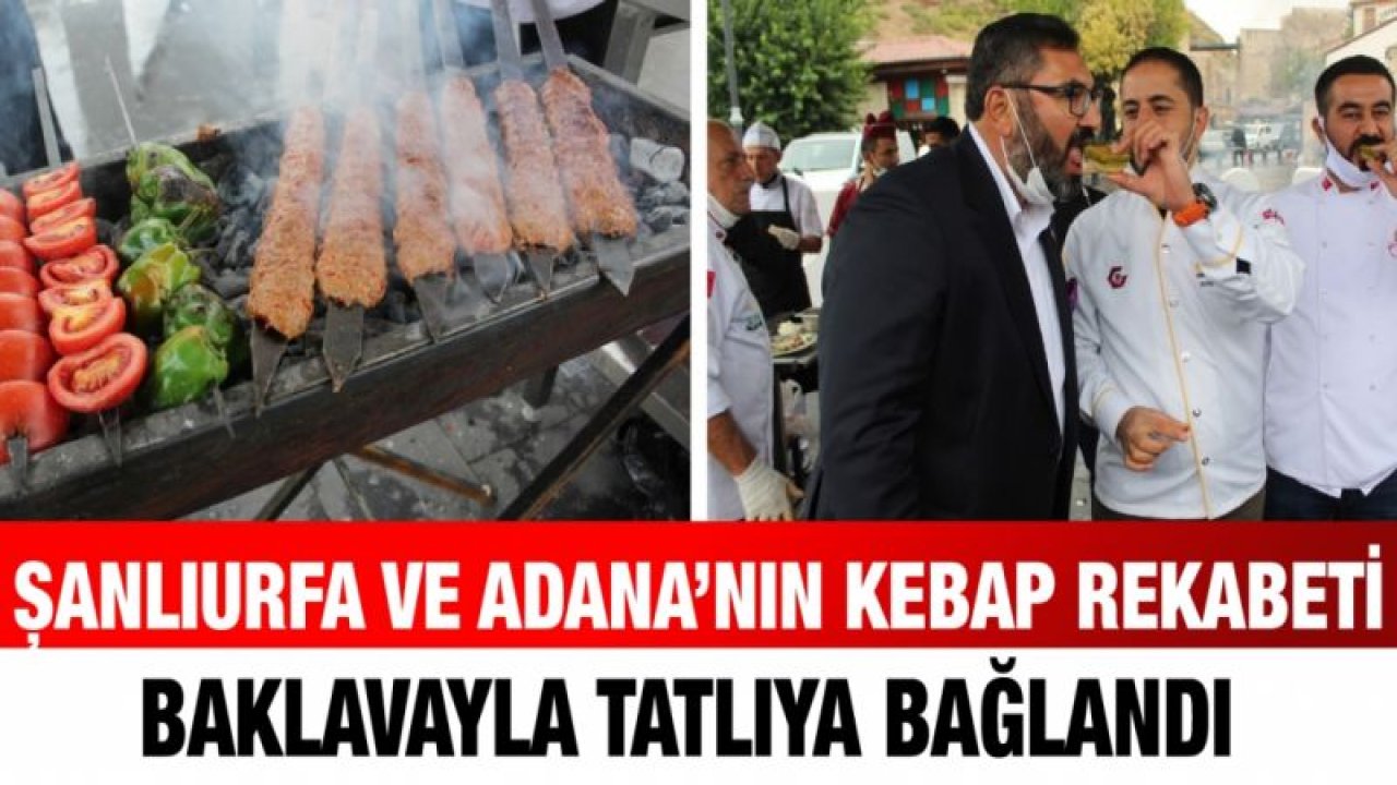 Şanlıurfa ve Adana’nın kebap rekabeti baklavayla tatlıya bağlandı