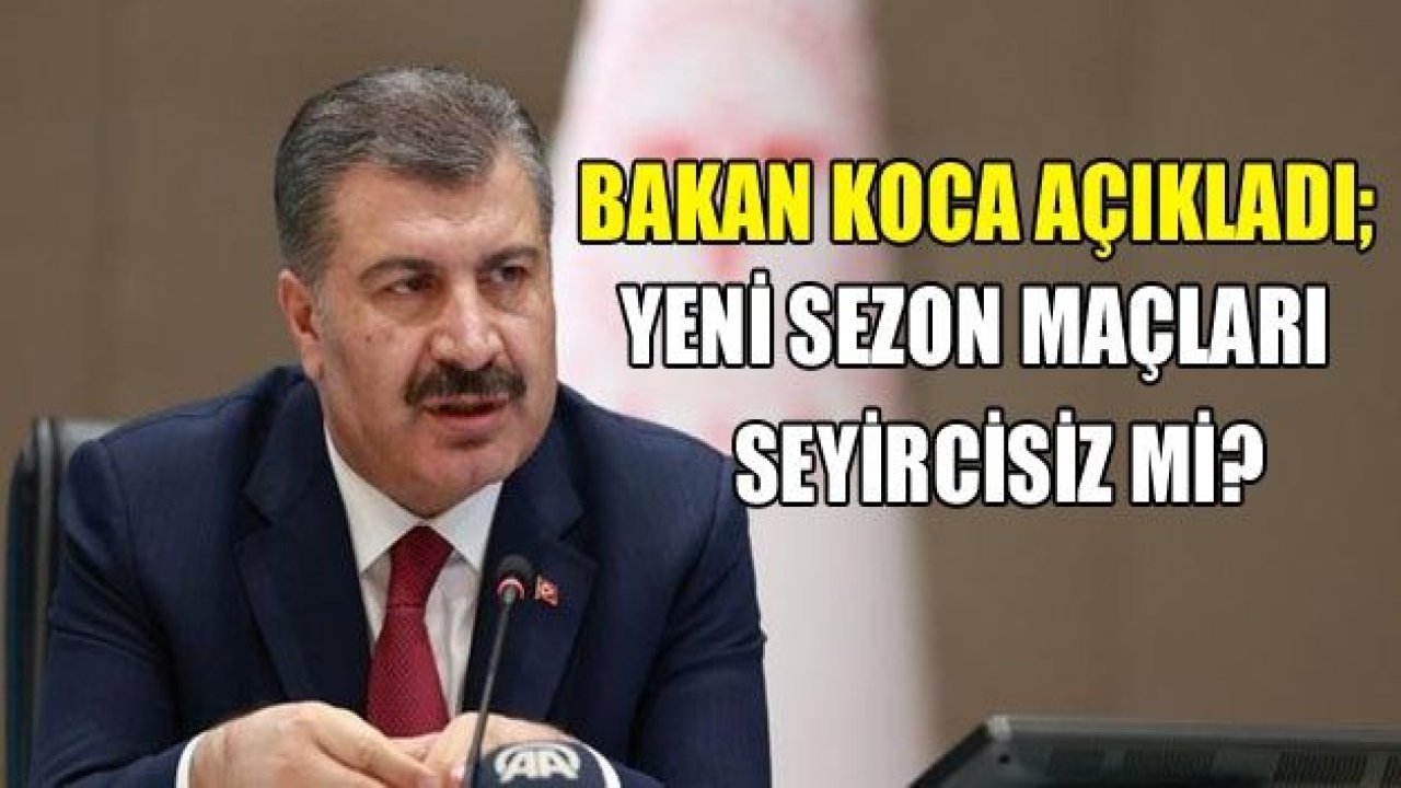 Bakan açıkladı! "İlk yarı sonuna kadar seyircisiz..."