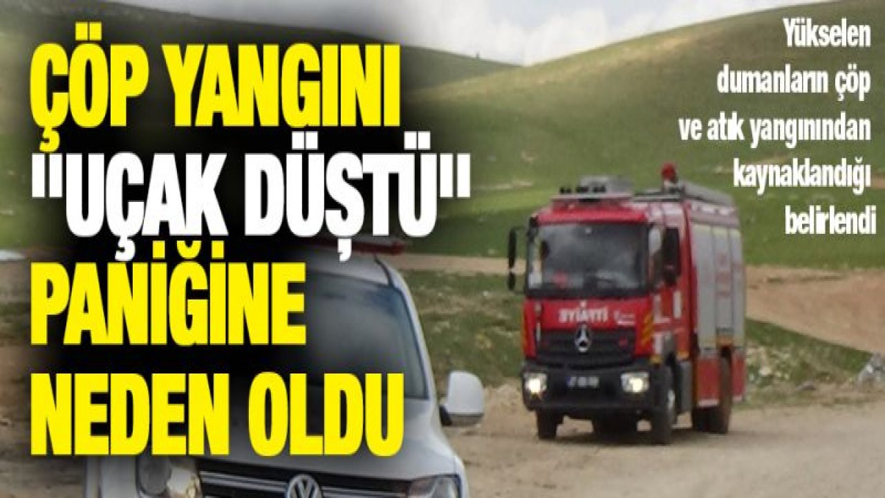 Çöp yangını "uçak düştü" paniğine neden oldu