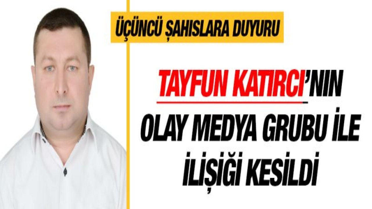 Tayfun Katırcı'nın Olay Medya Grubu ile ilişiği kalmadı