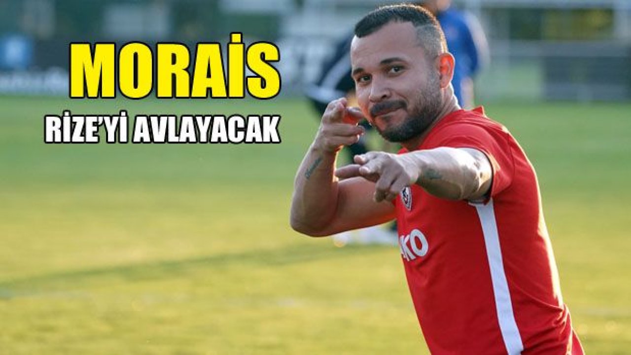 Morais Rize'yi avlayacak