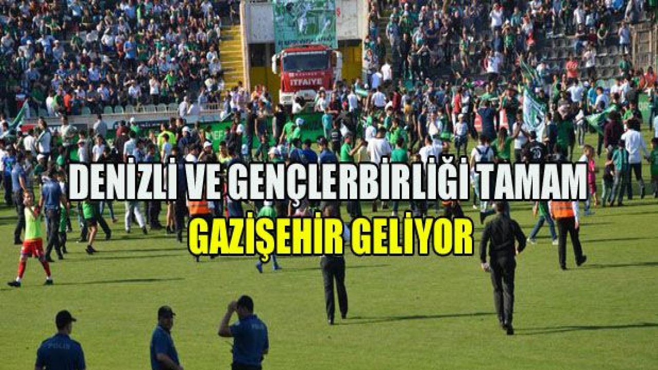 Denizli ve Gençler çıktı GAZİŞEHİR GELİYOR!